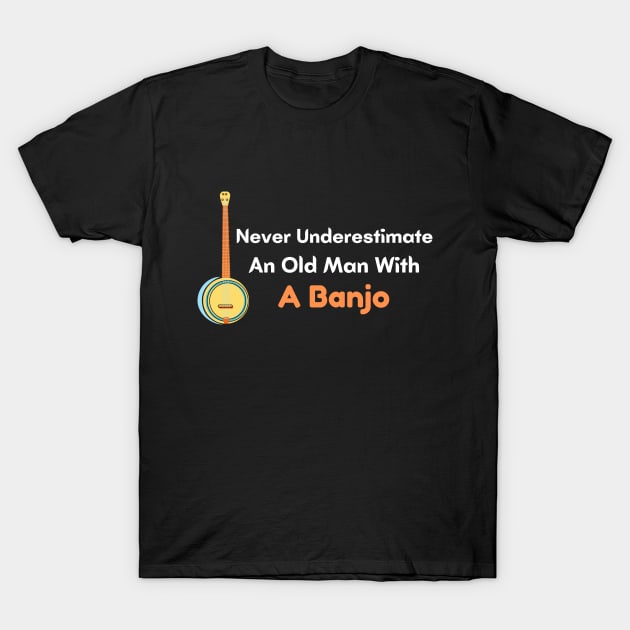 Never Underestimate An Old Man With A Banjo T-Shirt by Success shopping